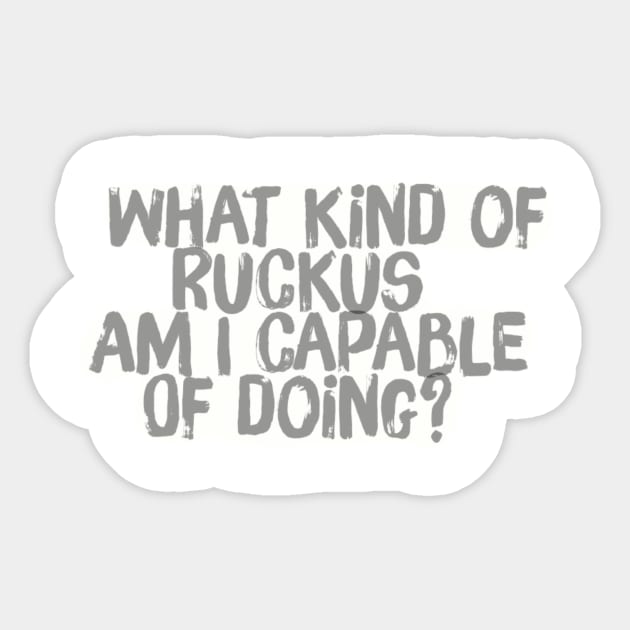 What kind of Ruckus am I capable of Doing? Sticker by PersianFMts